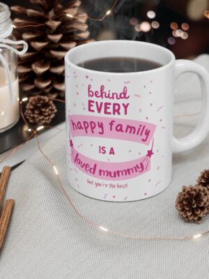 Behind Every Happy Family Is A Loved Mummy... But You're The Best! Ceramic Coffee Cup - Unique Mothers Day Mug - 11oz/15oz - Perfect Gift for Mum