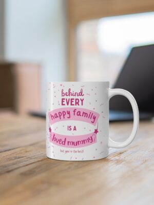 Behind Every Happy Family Is A Loved Mummy... But You're The Best! Ceramic Coffee Cup - Unique Mothers Day Mug - 11oz/15oz - Perfect Gift for Mum