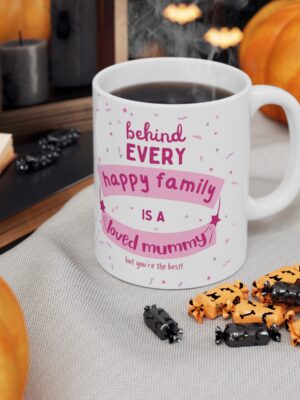 Behind Every Happy Family Is A Loved Mummy... But You're The Best! Ceramic Coffee Cup - Unique Mothers Day Mug - 11oz/15oz - Perfect Gift for Mum