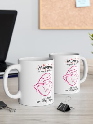 Mummy, In Your Arms Is Where Our Story Began - Ceramic Coffee Cup - Unique Mothers Day Mug - 11oz/15oz - Perfect Gift for Mum