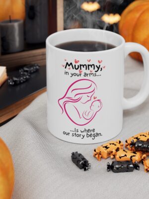 Mummy, In Your Arms Is Where Our Story Began - Ceramic Coffee Cup - Unique Mothers Day Mug - 11oz/15oz - Perfect Gift for Mum