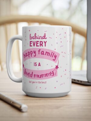 Behind Every Happy Family Is A Loved Mummy... But You're The Best! Ceramic Coffee Cup - Unique Mothers Day Mug - 11oz/15oz - Perfect Gift for Mum