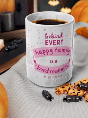 Behind Every Happy Family Is A Loved Mummy... But You're The Best! Ceramic Coffee Cup - Unique Mothers Day Mug - 11oz/15oz - Perfect Gift for Mum