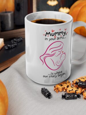 Mummy, In Your Arms Is Where Our Story Began - Ceramic Coffee Cup - Unique Mothers Day Mug - 11oz/15oz - Perfect Gift for Mum