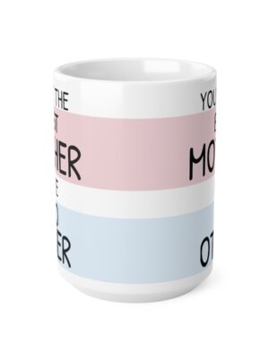 Best Mother Like No Other Ceramic Coffee Cup - Unique Mothers Day Mug - 11oz/15oz - Perfect Gift for Mum