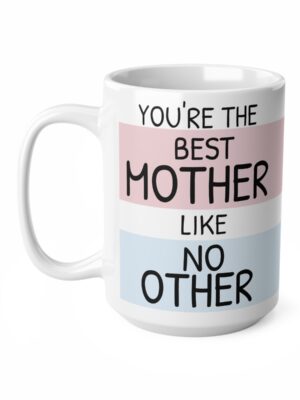 Best Mother Like No Other Ceramic Coffee Cup - Unique Mothers Day Mug - 11oz/15oz - Perfect Gift for Mum