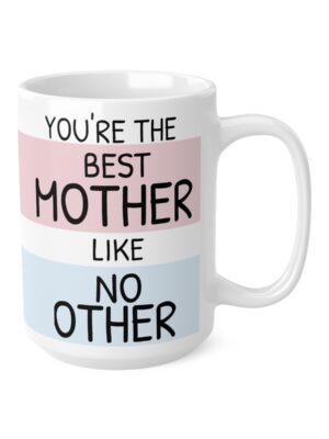 Best Mother Like No Other Ceramic Coffee Cup - Unique Mothers Day Mug - 11oz/15oz - Perfect Gift for Mum